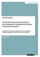 Die Verarbeitung des französischen Kolonialismus im afrikanischen Roman französischer Sprache