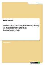 Interkulturelle Führungskräfteentwicklung als Basis einer erfolgreichen Auslandsentsendung