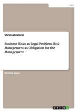 Business Risks as Legal Problem. Risk Management as Obligation for the Management