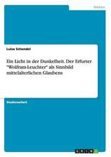 Ein Licht in der Dunkelheit. Der Erfurter "Wolfram-Leuchter" als Sinnbild mittelalterlichen Glaubens