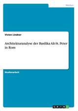 Architekturanalyse der Basilika Alt-St. Peter in Rom