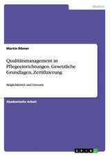 Qualitätsmanagement in Pflegeeinrichtungen. Gesetzliche Grundlagen, Zertifizierung