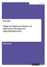 Pflege bei Parkinson. Einsatz von Adjuvanten Therapien im Lagzeitpflegebereich