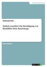 Endlich rauchfrei! Die Bewältigung von Rückfällen beim Rauchstopp