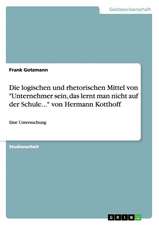 Die logischen und rhetorischen Mittel von "Unternehmer sein, das lerntman nicht auf der Schule..." von Hermann Kotthoff