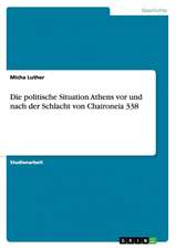 Die politische Situation Athens vor und nach der Schlacht von Chaironeia 338