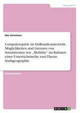 Computerspiele Im Erdkundeunterricht.Moglichkeiten Und Grenzen Von Simulationen Wie "Mobility" Im Rahmen Einer Unterrichtsreihe Zum Thema Stadtgeograp