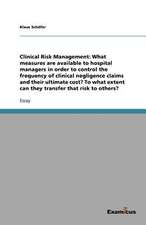 Clinical Risk Management: What measures are available to hospital managers in order to control the frequency of clinical negligence claims and their ultimate cost? To what extent can they transfer that risk to others?