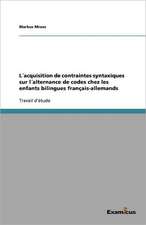 L´acquisition de contraintes syntaxiques sur l´alternance de codes chez les enfants bilingues français-allemands