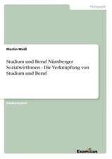 Studium und Beruf Nürnberger SozialwirtInnen - Die Verknüpfung von Studium und Beruf