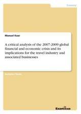 A critical analysis of the 2007-2009 global financial and economic crisis and its implications for the travel industry and associated businesses