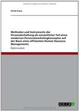 Methoden und Instrumente der Personalerhaltung als wesentlicher Teil eines modernen Personalmarketingkonzeptes auf der Basis eines effizienten Human Resource Managements