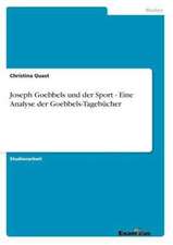 Joseph Goebbels und der Sport - Eine Analyse der Goebbels-Tagebücher