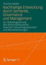 Nachhaltige Entwicklung durch Semantik, Governance und Management: Zur Selbstregulierung des Wirtschaftssystems zwischen Steuerungsillusionen und Moralzumutungen