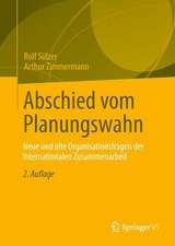 Abschied vom Planungswahn: Neue und alte Organisationsfragen der Internationalen Zusammenarbeit