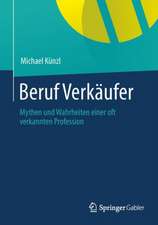 Beruf: Verkäufer!: Mythen und Wahrheiten einer oft verkannten Profession