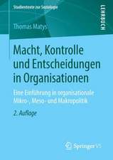 Macht, Kontrolle und Entscheidungen in Organisationen: Eine Einführung in organisationale Mikro-, Meso- und Makropolitik