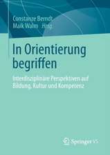 In Orientierung begriffen: Interdisziplinäre Perspektiven auf Bildung, Kultur und Kompetenz