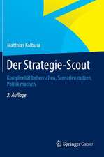 Der Strategie-Scout: Komplexität beherrschen, Szenarien nutzen, Politik machen