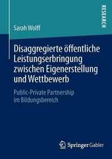 Disaggregierte öffentliche Leistungserbringung zwischen Eigenerstellung und Wettbewerb: Public-Private Partnership im Bildungsbereich