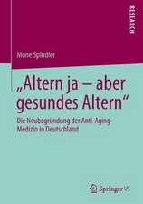 "Altern ja – aber gesundes Altern": Die Neubegründung der Anti-Aging-Medizin in Deutschland