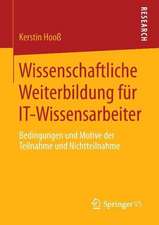 Wissenschaftliche Weiterbildung für IT-Wissensarbeiter: Bedingungen und Motive der Teilnahme und Nichtteilnahme