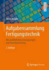 Aufgabensammlung Fertigungstechnik: Mit ausführlichen Lösungswegen und Formelsammlung