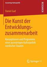 Die Kunst der Entwicklungszusammenarbeit: Konzeptionen und Programme einer auswärtigen Kulturpolitik nordischer Staaten