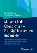 Manager in der Öffentlichkeit - Fettnäpfchen kennen und meiden: Mit Fallbeispielen und praxisnahen Checklisten zum Kommunikations-Selbsttest und PR-Audit