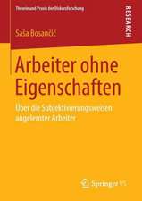 Arbeiter ohne Eigenschaften: Über die Subjektivierungsweisen angelernter Arbeiter