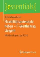 Flexibilitätspotenziale heben – IT-Wertbeitrag steigern: HMD Best Paper Award 2013