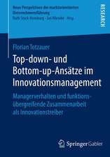 Top-down- und Bottom-up-Ansätze im Innovationsmanagement: Managerverhalten und funktionsübergreifende Zusammenarbeit als Innovationstreiber