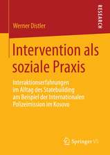 Intervention als soziale Praxis: Interaktionserfahrungen im Alltag des Statebuilding am Beispiel der Internationalen Polizeimission im Kosovo