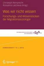 Was wir nicht wissen: Forschungs- und Wissenslücken der Migrationssoziologie