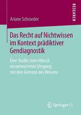 Das Recht auf Nichtwissen im Kontext prädiktiver Gendiagnostik: Eine Studie zum ethisch verantworteten Umgang mit den Grenzen des Wissens