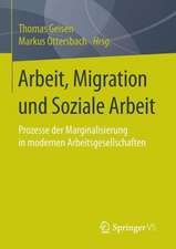 Arbeit, Migration und Soziale Arbeit: Prozesse der Marginalisierung in modernen Arbeitsgesellschaften