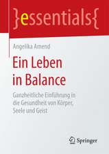 Ein Leben in Balance: Ganzheitliche Einführung in die Gesundheit von Körper, Seele und Geist