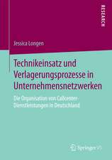 Technikeinsatz und Verlagerungsprozesse in Unternehmensnetzwerken: Die Organisation von Callcenter-Dienstleistungen in Deutschland