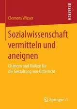 Sozialwissenschaft vermitteln und aneignen: Chancen und Risiken für die Gestaltung von Unterricht