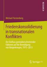 Friedenskonsolidierung in transnationalen Konflikten: Der Einfluss grenzüberschreitender Faktoren auf die Beendigung von Bürgerkriegen, 1975–2013