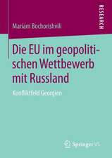 Die EU im geopolitischen Wettbewerb mit Russland: Konfliktfeld Georgien