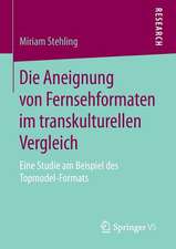 Die Aneignung von Fernsehformaten im transkulturellen Vergleich: Eine Studie am Beispiel des Topmodel-Formats