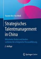 Strategisches Talentmanagement in China: Mitarbeiter finden und binden: Leitfaden für erfolgreiche Personalführung