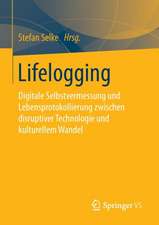 Lifelogging: Digitale Selbstvermessung und Lebensprotokollierung zwischen disruptiver Technologie und kulturellem Wandel