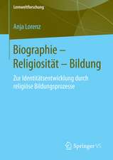 Biographie – Religiosität – Bildung: Zur Identitätsentwicklung durch religiöse Bildungsprozesse