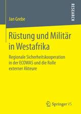 Rüstung und Militär in Westafrika: Regionale Sicherheitskooperation in der ECOWAS und die Rolle externer Akteure