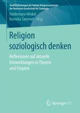 Religion soziologisch denken: Reflexionen auf aktuelle Entwicklungen in Theorie und Empirie