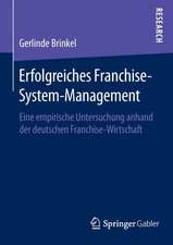 Erfolgreiches Franchise-System-Management: Eine empirische Untersuchung anhand der deutschen Franchise-Wirtschaft