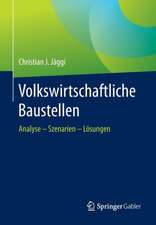 Volkswirtschaftliche Baustellen: Analyse - Szenarien - Lösungen