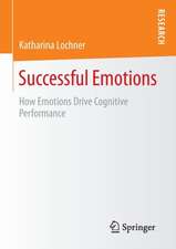 Successful Emotions: How Emotions Drive Cognitive Performance